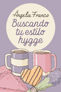 Ángela Franco — Buscando tu estilo hygge (Spanish Edition)