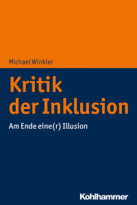 Michael Winkler — Kritik der Inklusion. Am Ende eine(r) Illusion