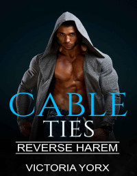 Victoria Yorx [Yorx, Victoria] — Cable Ties (Reverse Harem Story Collection Book 5)