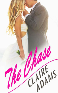 Adams, Claire [Adams, Claire] — The Chase (A Standalone Novel) (Suspenseful Alpha Billionaire Bad Boy Romance)