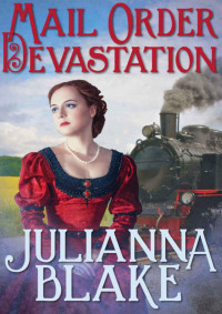 Julianna Blake — Mail Order Devastation (Montana Mail Order Brides, Book 4)