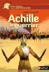 Hélène Montardre — Achille, le guerrier