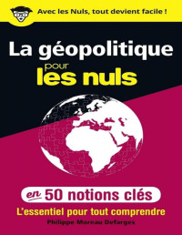 Philippe Moreau-Defarges — La géopolitique pour les Nuls en 50 notions clés