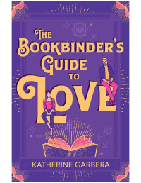 Katherine Garbera — The Bookbinder's Guide to Love