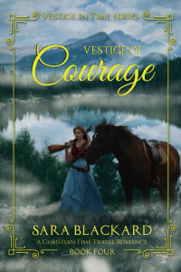 Sara Blackard — Vestige of Courage: A Christian Time Travel Romance (Vestige in Time Book 4)