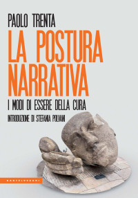 PAOLO TRENTA — La postura narrativa. I modi di essere della cura