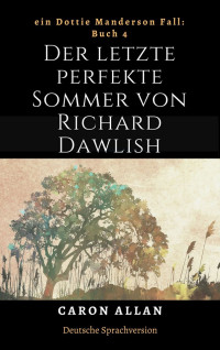 Caron Allan — Der letzte perfekte Sommer von Richard Dawlish: ein Dottie Manderson Fall: Buch 4 (Ein Dottie-Manderson-Fall:) (German Edition)