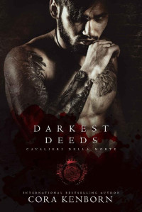 Cora Kenborn [Kenborn, Cora] — Darkest Deeds (Cavalieri Della Morte Book 7)