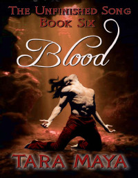 Tara Maya — The Unfinished Song - Book 6: Blood
