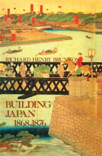 Richard Henry Brunton; & Hugh Cortazzi & William Elliot Griffis — Building Japan 1868-1876