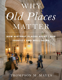 Thompson M. Mayes — Why Old Places Matter