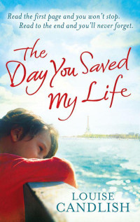Louise Candlish [Candlish, Louise] — The Day You Saved My Life