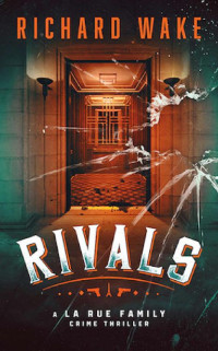 Richard Wake — Rivals: A historical organized crime thriller