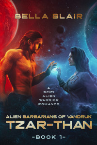 Bella Blair — Tzar-Than: A SciFi Alien Warrior Romance (Alien Barbarians of Vandruk Book 1)