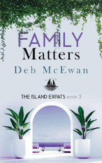 Deb McEwan Et El — Family Matters - Island Expats Cozy island Mystery 03