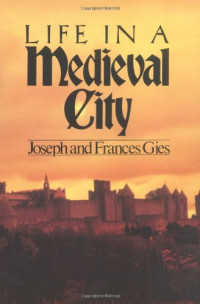 Frances Gies & Joseph Gies — Life in a Medieval City