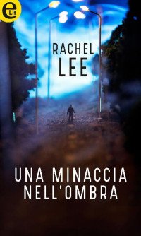 Rachel Lee [Lee, Rachel] — Una minaccia nell'ombra