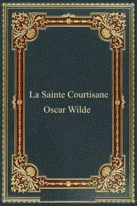 Oscar Wilde — La Sainte Courtisane