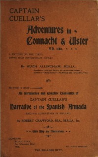 Hugh Allingham & active 16th century Francisco de Cuellar — Captain Cuellar's Adventures in Connaught & Ulster A.D. 1588. / To Which Is Added an Introduction and Complete Translation of Captain Cuellar's Narrative of the Spanish Armada and His Adventures in Ireland