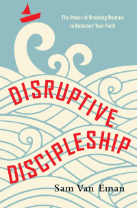 Sam Van Eman — Disruptive Discipleship