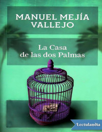 Manuel Mejía Vallejo — La Casa De Las Dos Palmas