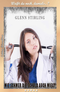 Glenn Stirling [Stirling, Glenn] — Wie schwer die Schuld auch wiegt (German Edition)