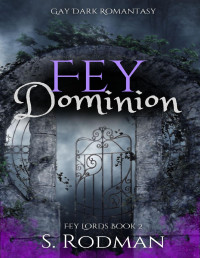 S. Rodman — Fey Dominion: Gay Dark Romantasy (Fey Lords Book 2)