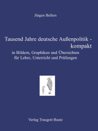 Jürgen Bellers — Tausend Jahre deutsche Außenpolitik - kompakt