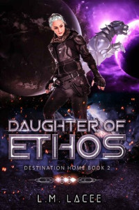 L.M. Lacee — Daughter Of Ethos: Destination Home Book 2