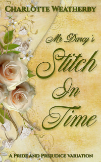 Charlotte Weatherby — Mr. Darcy's Stitch In Time: A Pride and Prejudice Variation