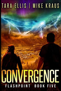 Tara Ellis & Mike Kraus — Convergence: Book 5 in the Thrilling Post-Apocalyptic Survival Series: (Flashpoint - Book 5)