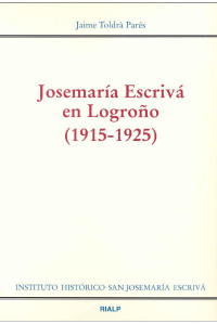 Jaime Toldra Pares — Josemaría Escrivá en Logroño (1915-1925)