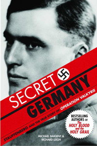 Baigent, Michael & Leigh, Richard — Secret Germany · Stauffenberg & the True Story of Operation Valkyrie