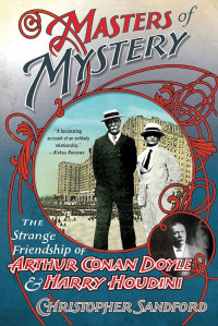 Christopher Sandford — Masters of Mystery: The Strange Friendship of Arthur Conan Doyle & Harry Houdini