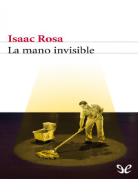 Isaac Rosa — La Mano Invisible