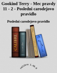 Posledni carodejovo pravidlo — Gookind Terry - Mec pravdy 11 - 2 - Posledni carodejovo pravidlo