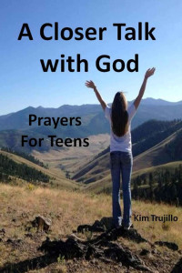 Kim Trujillo [Trujillo, Kim] — A Closer Talk With God: Prayers for Teens