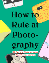 Chronicle Books — How to Rule at Photography