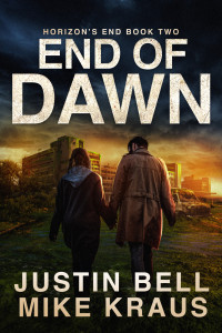 Justin Bell & Mike Kraus — End of Dawn: Horizon's End Book 2: (A Post-Apocalyptic Survival Thriller)