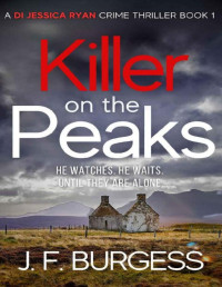 J. F. Burgess — Killer on the Peaks : A twisting British murder mystery (Detective Jessica Ryan Peak District Crime Thriller Book 1)
