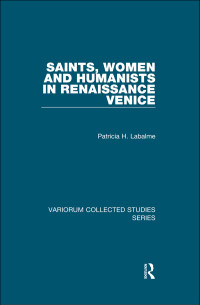 Benjamin G. Kohl — Saints, Women and Humanists in Renaissance Venice