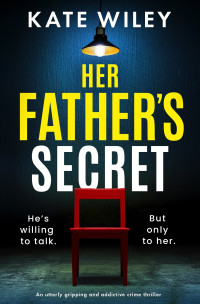 Wiley, Kate — Her Father's Secret: An utterly gripping and addictive crime thriller (Detective Margot Phalen Series)