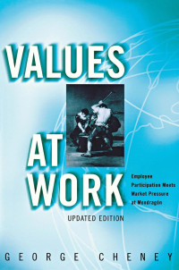 George Cheney — Values at Work: Employee Participation Meets Market Pressure at Mondragón