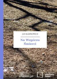 Jan Kasprowicz — Na Wzgórzu Śmierci