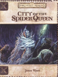 Wyatt, James — City of the Spider Queen (Dungeons & Dragons d20 3.0 Fantasy Roleplaying, Forgotten Realms Setting)