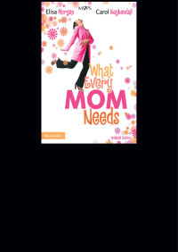 Elisa Morgan;Carol Kuykendall; — What Every Mom Needs