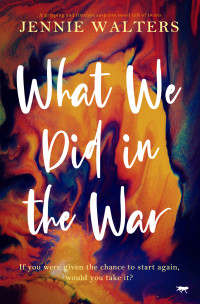 Jennie Walters — What We Did In The War: A gripping and timeless suspense novel full of twists