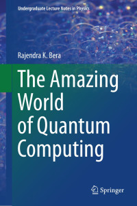 Rajendra K. Bera — The Amazing World of Quantum Computing