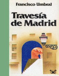 Francisco Umbral [Umbral, Francisco] — Travesía de Madrid