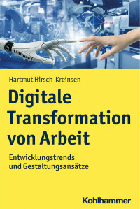 Hartmut Hirsch-Kreinsen — Digitale Transformation der Arbeit